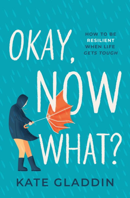 Cover for Kate Gladdin · Okay, Now What?: How to Be Resilient When Life Gets Tough (Hardcover Book) (2024)