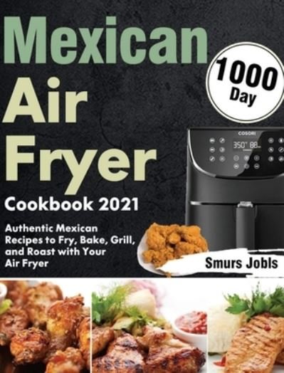 Cover for Smurs Jobls · Mexican Air Fryer Cookbook 2021 (Hardcover bog) (2021)