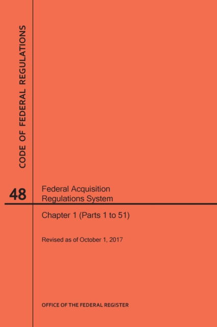 Cover for Nara · Code of Federal Regulations Title 48, Federal Acquisition Regulations System (Fars), Parts 1 (Parts 1-51), 2017 (Paperback Book) (2017)