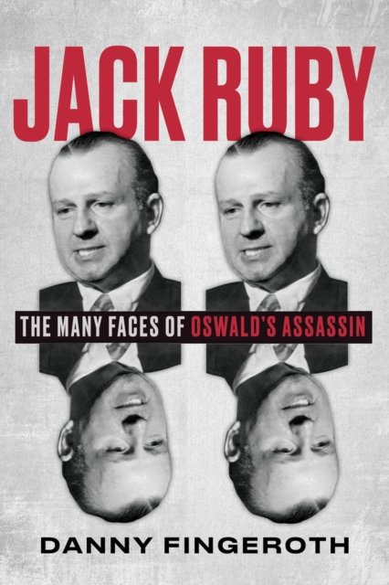 Cover for Danny Fingeroth · Jack Ruby: The Many Faces of Oswald's Assassin (Hardcover Book) (2023)