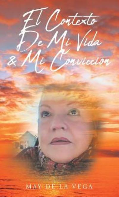 Cover for May De La Vega · El Contexto De Mi Vida &amp; Mi Conviccion (Paperback Book) (2018)