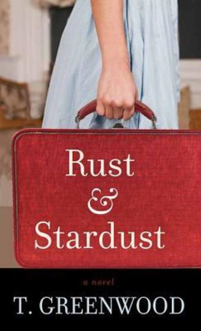 Rust & Stardust - T. Greenwood - Books - Platinum Spotlight Series - 9781643580128 - December 1, 2018