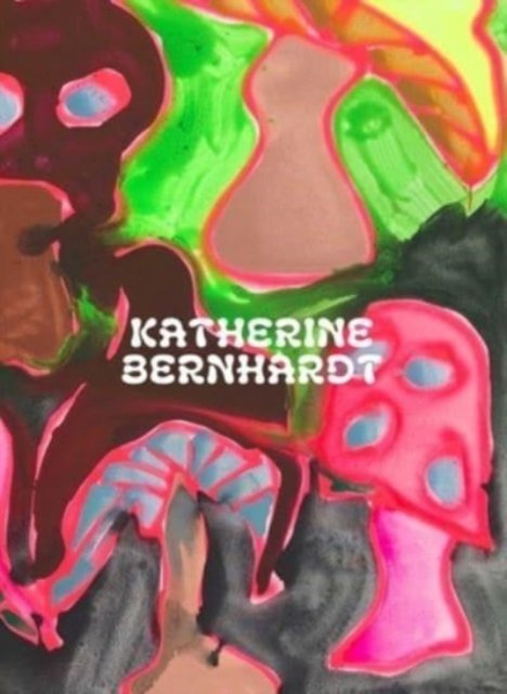 Cover for Suzanne Hudson · Katherine Bernhardt: Why is a mushroom growing in my shower? (Hardcover Book) (2023)