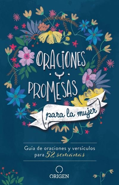 Cover for Origen · Oraciones y promesas para la mujer: Guia de oraciones y versiculos para 52 semanas / Prayers and promises for Women (Hardcover bog) (2022)