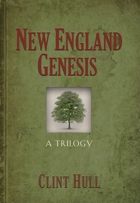 Cover for Clint Hull · New England Genesis: A Trilogy (Hardcover Book) (2020)
