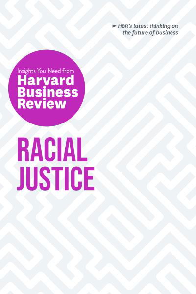 Racial Justice: The Insights You Need from Harvard Business Review: The Insights You Need from Harvard Business Review - HBR Insights Series - Harvard Business Review - Books - Harvard Business Review Press - 9781647821128 - December 17, 2020