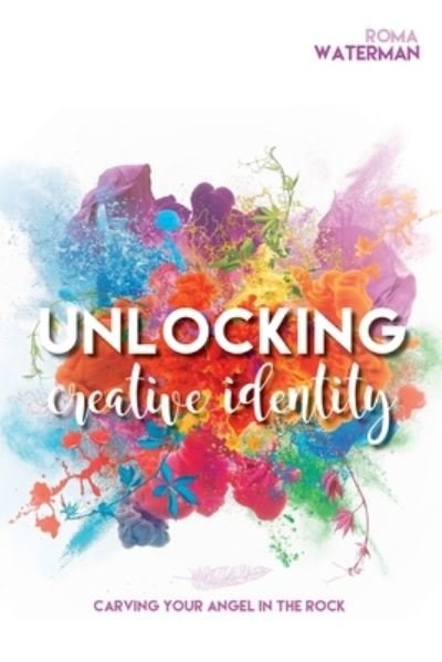Cover for Roma Waterman · Unlocking Creative Identity - Carving Your Angel In the Rock (Paperback Bog) (2020)