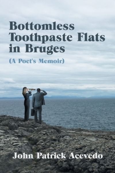 Cover for John Patrick Acevedo · Bottomless Toothpaste Flats in Bruges (A Poet's Memoir) (Paperback Book) (2020)
