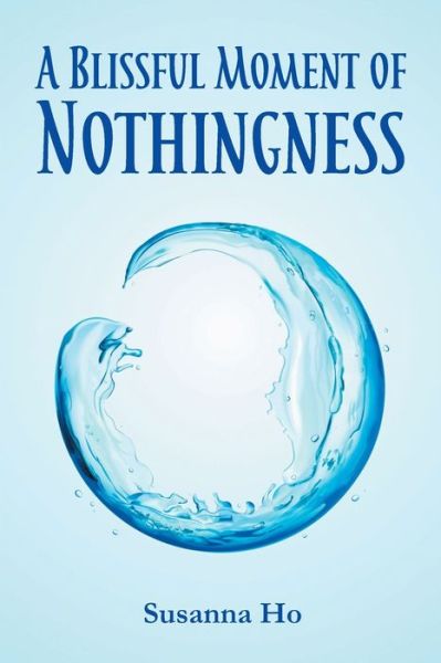 Cover for Susanna Ho · A Blissful Moment of Nothingness (Paperback Book) (2022)