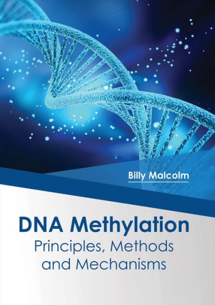 Cover for Billy Malcolm · DNA Methylation: Principles, Methods and Mechanisms (Hardcover Book) (2017)