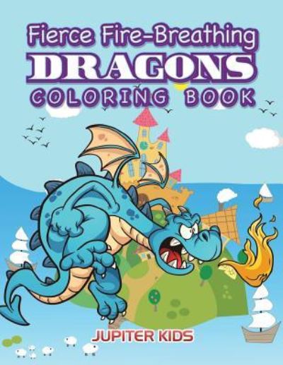 Cover for Jupiter Kids · Fierce Fire-Breathing Dragons Coloring Book (Paperback Book) (2016)