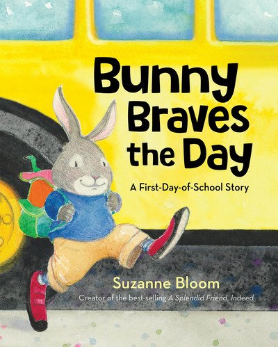 Bunny Braves the Day: A First-Day-Of-School Story - Suzanne Bloom - Książki - Astra Publishing House - 9781684378128 - 18 marca 2020
