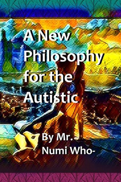 Cover for Numi Who- · A New Philosophy for the Autistic (Paperback Book) (2019)