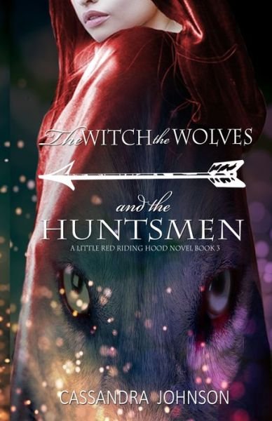 Cover for Cassandra Johnson · The Witch the Wolves and the Huntsmen (Paperback Book) (2019)