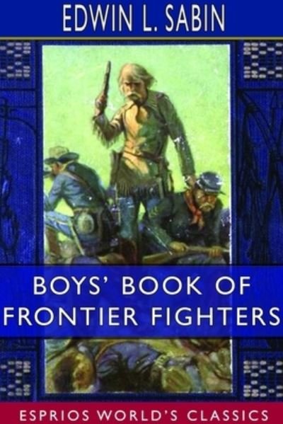 Cover for Edwin L Sabin · Boys' Book of Frontier Fighters (Esprios Classics) (Paperback Bog) (2024)