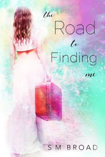 Cover for Sm Broad · The Road to Finding Me (Taschenbuch) (2018)