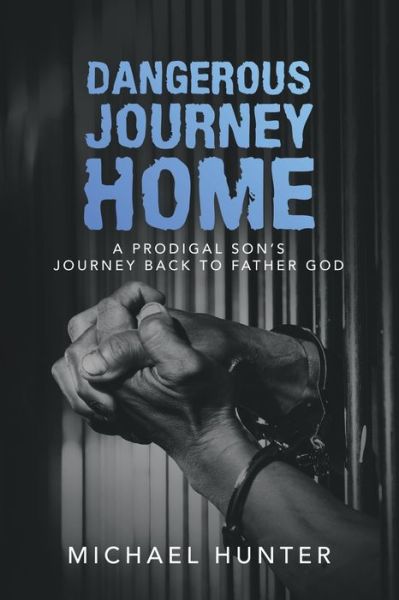 Dangerous Journey Home - Michael Hunter - Kirjat - AuthorHouse - 9781728366128 - maanantai 10. elokuuta 2020