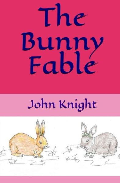 Cover for John Knight · The Bunny Fable (Paperback Book) (2020)