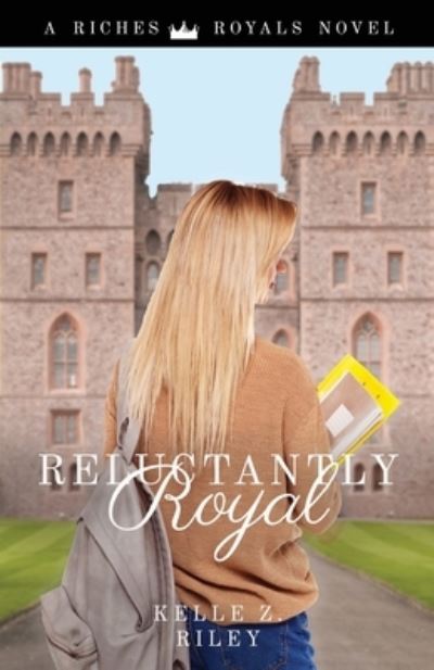 Cover for Author Kelle Z Riley · Reluctantly Royal (Paperback Book) (2022)