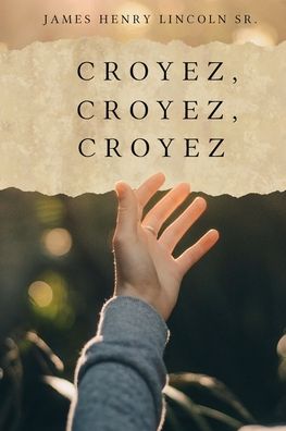 Cover for James Henry Lincoln Sr · Croyez, Croyez, Croyez (Paperback Book) (2019)