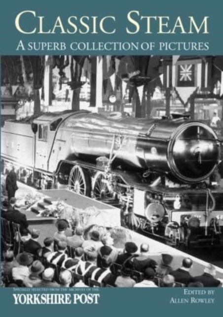 Cover for Yorkshire Evening Post · Classic Steam.: A Superb Collection of Pictures: Specially Selected from the Archives of the Yorkshire Post (Paperback Book) (2015)