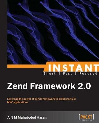 Cover for A N M Mahabubul Hasan · Instant Zend Framework 2.0 (Paperback Bog) (2013)