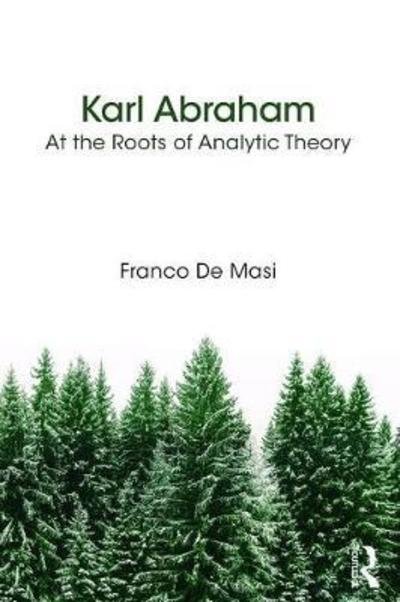 Cover for Franco De Masi · Karl Abraham: At the Roots of Analytic Theory (Paperback Book) (2018)