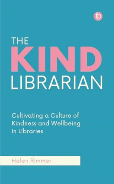 Cover for Helen Rimmer · The Kind Librarian: Cultivating a Culture of Kindness and Wellbeing in Libraries (Paperback Book) (2024)