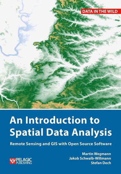 Cover for Martin Wegmann · An Introduction to Spatial Data Analysis: Remote Sensing and GIS with Open Source Software - Data in the Wild (Hardcover Book) (2020)