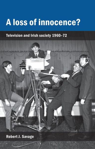 Cover for Robert Savage · A Loss of Innocence?: Television and Irish Society, 1960–72 (Paperback Book) (2015)