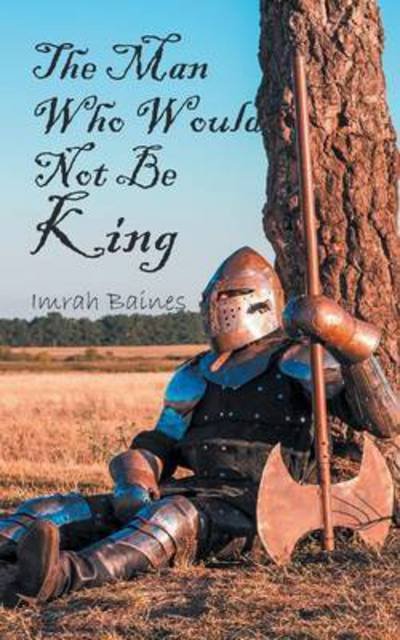 Cover for Imrah Baines · The Man Who Would Not Be King (Taschenbuch) (2016)