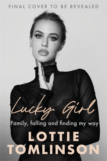 Cover for Lottie Tomlinson · Lucky Girl: Family, falling and finding my way (Hardcover bog) (2024)