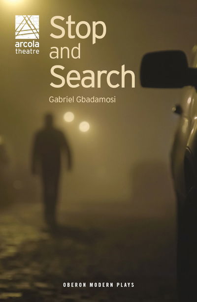 Stop and Search - Oberon Modern Plays - Gabriel Gbadamosi - Books - Bloomsbury Publishing PLC - 9781786827128 - January 14, 2019