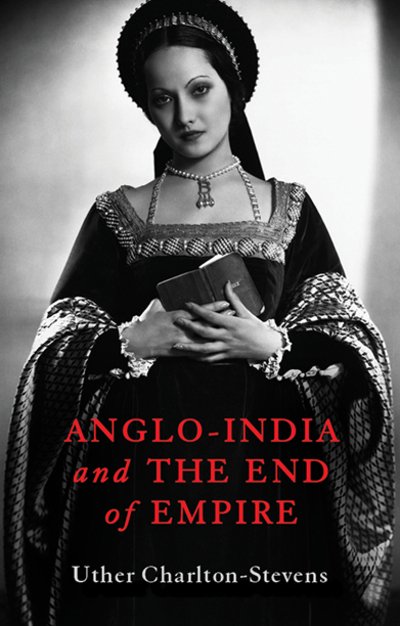 Cover for Uther Charlton-Stevens · Anglo-India and the End of Empire (Inbunden Bok) (2022)