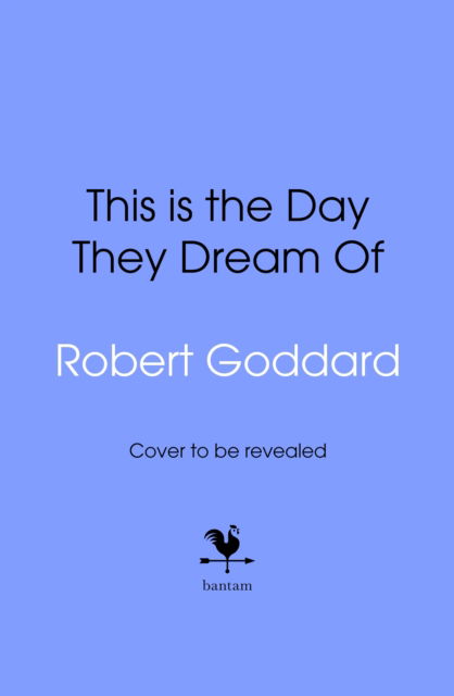 Cover for Robert Goddard · This is the Day They Dream Of - Inspector Taleb Series (Hardcover Book) (2025)