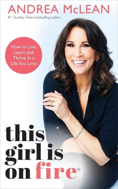 Cover for Andrea McLean · This Girl Is on Fire: How to Live, Learn and Thrive in a Life You Love: THE SUNDAY TIMES BESTSELLER (Paperback Book) (2020)