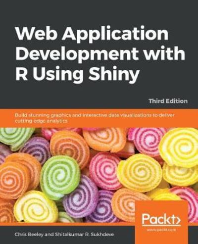 Cover for Chris Beeley · Web Application Development with R Using Shiny: Build stunning graphics and interactive data visualizations to deliver cutting-edge analytics, 3rd Edition (Paperback Bog) [3 Revised edition] (2018)