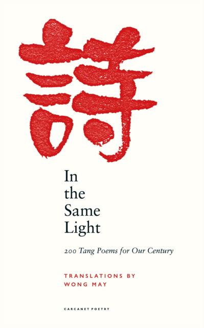 In the Same Light: 200 Tang Poems for Our Century - - Books - Carcanet Press Ltd - 9781800172128 - January 27, 2022