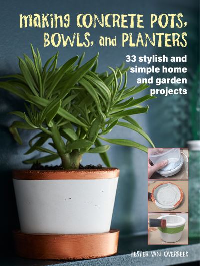 Cover for Hester Van Overbeek · Making Concrete Pots, Bowls, and Planters: 33 Stylish and Simple Home and Garden Projects (Paperback Book) (2022)