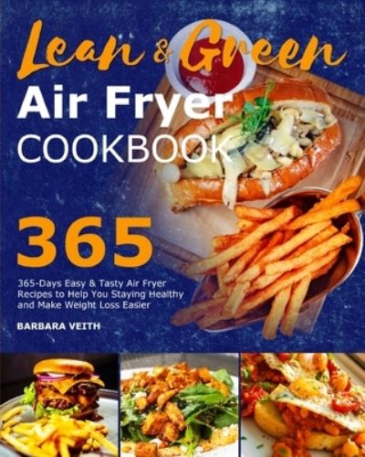 Cover for Barbara Veith · Lean and Green Air Fryer Cookbook 2021 365-Days Easy &amp; Tasty Air Fryer Recipes to Help You Staying Healthy and Make Weight Loss Easier (Paperback Book) (2021)