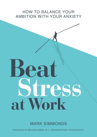 Cover for Mark Simmonds · Beat Stress at Work: How to Balance Your Ambition with Your Anxiety (Paperback Book) (2022)