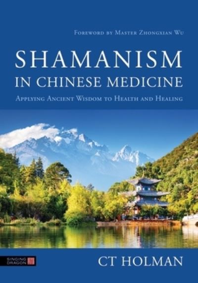 Cover for CT Holman · Shamanism in Chinese Medicine: Applying Ancient Wisdom to Health and Healing (Pocketbok) (2023)