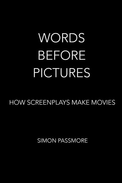 Cover for Simon Passmore · Words Before Pictures: How Screenplays Make Movies (Paperback Book) (2020)