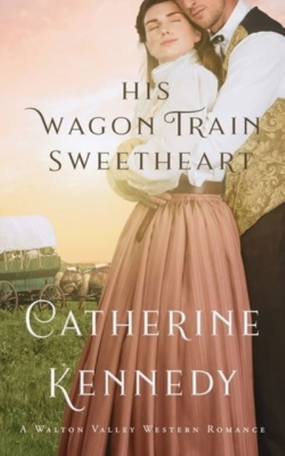 Cover for Catherine Kennedy · His Wagon Train Sweetheart (Paperback Book) (2021)