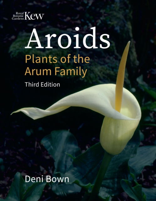 Deni Bown · Aroids: Plants of the Arum Family. Third Edition. (Hardcover Book) [New edition] (2024)