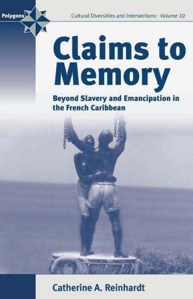 Cover for Catherine Reinhardt · Claims to Memory: Beyond Slavery and Emancipation in the French Caribbean - Polygons: Cultural Diversities and Intersections (Paperback Book) (2007)