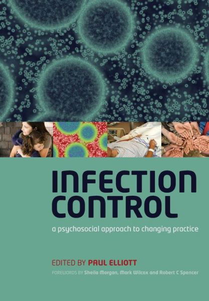 Cover for Paul Elliott · Infection Control: A Psychosocial Approach to Changing Practice (Taschenbuch) [1 New edition] (2009)