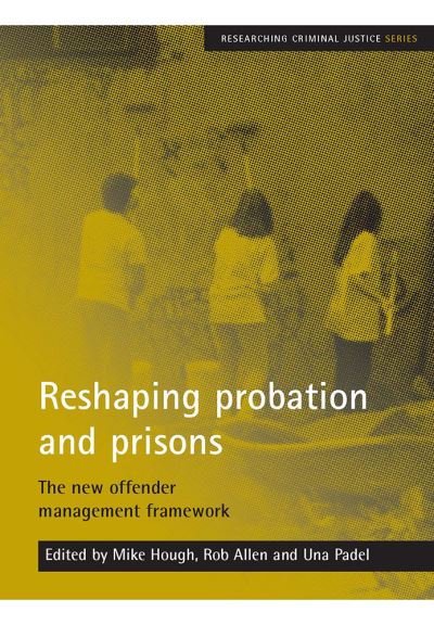 Cover for Reshaping probation and prisons: The new offender management framework - Researching Criminal Justice Series (Paperback Book) (2006)