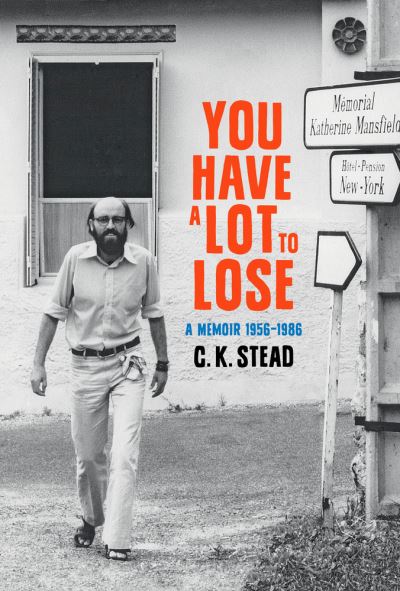 Cover for C. K. Stead · You Have a Lot to Lose: A Memoir, 1956-1986 (Volume 2) (Hardcover Book) (2020)