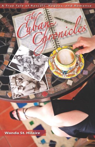Wanda St.hilaire · The Cuban Chronicles: a True Tale of Rascals, Rogues, and Romance (Paperback Bog) (2011)